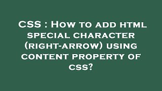 CSS : How to add html special character (right-arrow) using content property of css