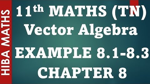 11th maths chapter 8 vector algebra example 8.1-8.3 tn syllabus
