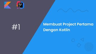 Belajar Kotlin Dasar -  #1 Membuat Project Pertama Dengan Kotlin