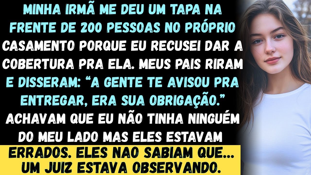 No casamento dela, minha irmã me deu um tapa na frente de duzentas pessoas porque eu me recusei...