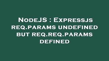 NodeJS : Expressjs req.params undefined but req.req.params defined