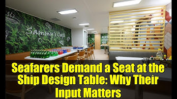 Seafarers Demand a Seat at the Ship Design Table: Why Their Input Matters