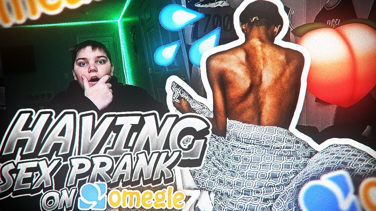 Having Sex Prank On Omegle 😳💦 Gone Wrong Youtube 