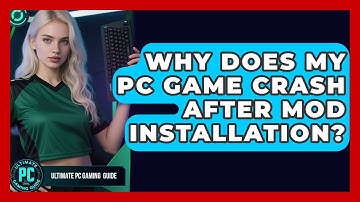 Why Does My PC Game Crash After Mod Installation? - Ultimate PC Gaming Guide