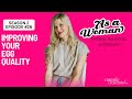 Improving your egg quality, As A Woman with Natalie Crawford, MD
