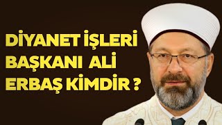 Diyanet İşleri Başkanı Ali Erbaş Kimdir ve Nerelidir ?