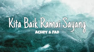 Kita Baik Ramai Sayang (Achey & Fad) - (Lirik)