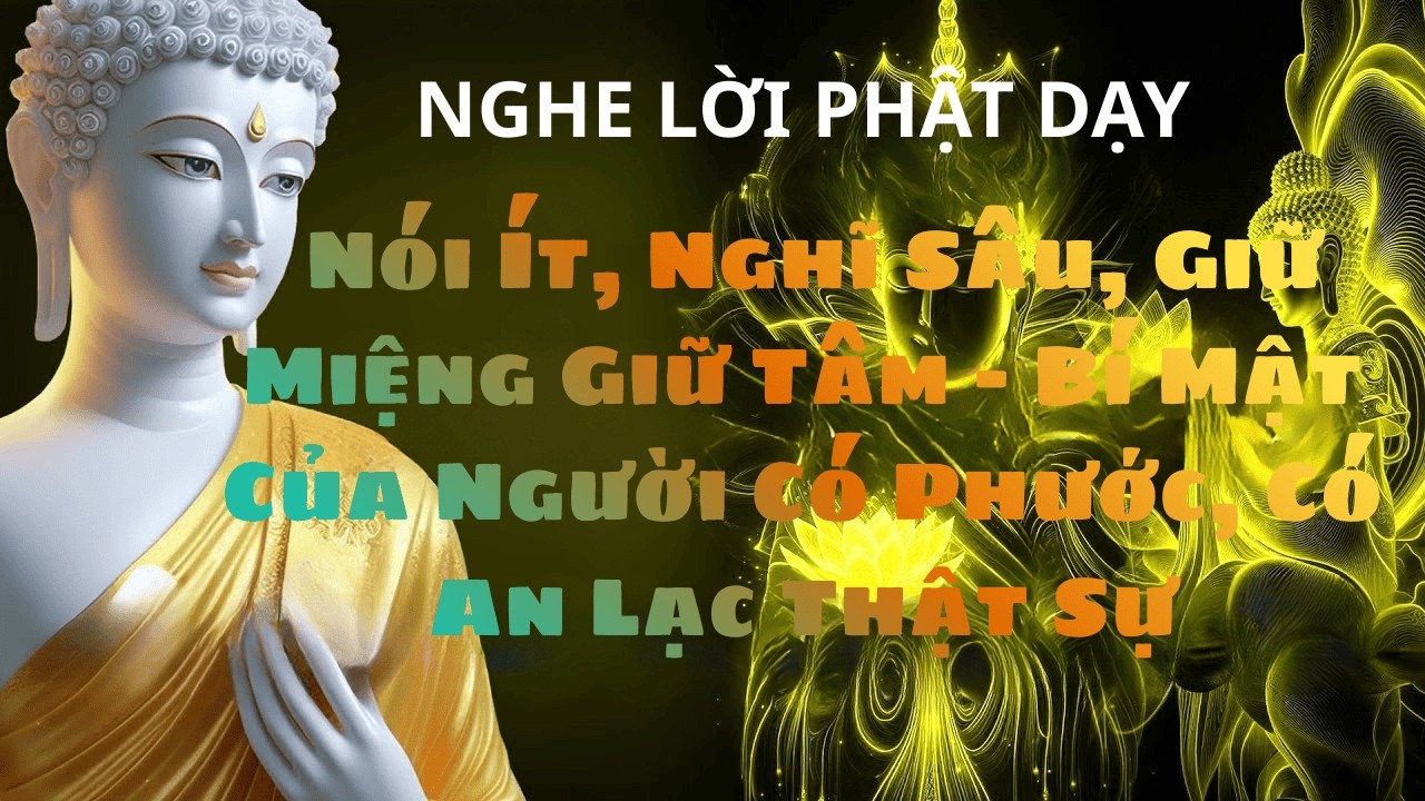 Nói Ít, Nghĩ Sâu, Giữ Miệng Giữ Tâm Bí Mật Của Người Có Phước, Có An Lạc Thật Sự#phat phap an nhien