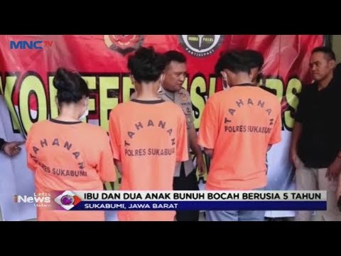 Ibu dan Dua Anak Ditangkap Lantaran Perkosa dan Bunuh Bocah yang Berusia 5 Tahun - LIM 24/09