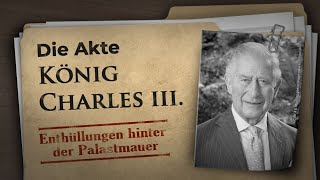 Die Akte König Charles III. − Enthüllungen hinter der Palastmauer - kla.tv