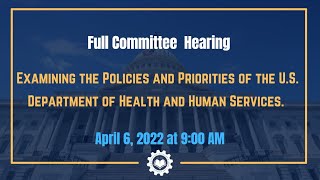 “Examining the Policies and Priorities of the U.S. Department of Health and Human Services.”