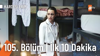 Kardeşlerim 105. Bölüm | İlk 10. Dakika