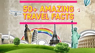 What Are Some Weird Travel Facts You May not Know? 50+ Interesting Travel Facts That Will Amaze You
