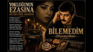 Bi̇lemedi̇m (Diyemedim) 80S Arabesk Edition Yücel Kesen Şarkıları