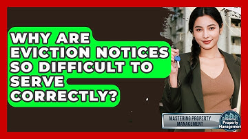 Why Are Eviction Notices So Difficult To Serve Correctly? - Mastering Property Management