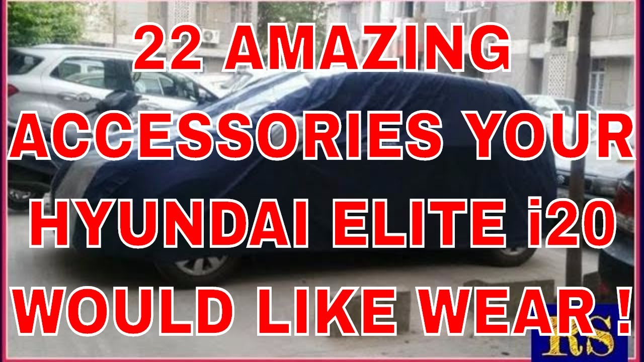 Checkout These 22 Amazing Accessories Your Hyundai Elite I20 Would Like Wear