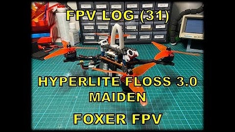 FPV LOG 31 / FLOSS 3.0 / MAIDEN