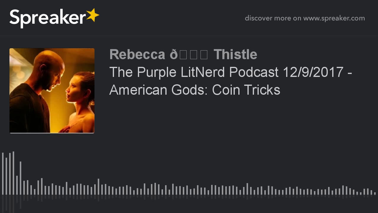 The Purple LitNerd Podcast 12/9/2017 - American Gods: Coin Tricks (part 1 of 2)