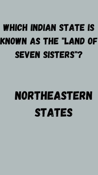 which-indian-state-is-known-as-the-land-of-seven-sisters-india