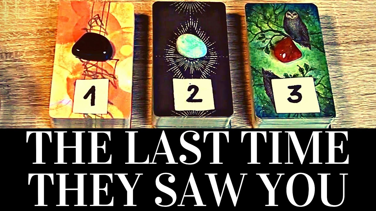 PICK A CARD 🔮💞🌟 Their THOUGHTS AND FEELINGS The LAST TIME THEY SAW YOU 🌟💞🔮 Love Tarot Reading