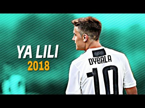 Paulo Dybala - Ya Lili ● Crazy Skills & Goals 2018 | HD