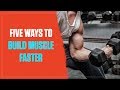 The Top 5 Proven Ways to Build Muscle Faster (2018)