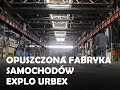 OPUSZCZONA FABRYKA ŻERAŃ FSO | URBEX EXPLO 2018 CZ. I