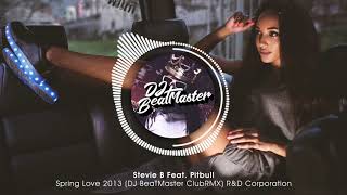 Stevie B Feat. Pitbull - Spring Love 2013 (DJ BeaTMaster ClubRMX) | R&D Corporation Resimi