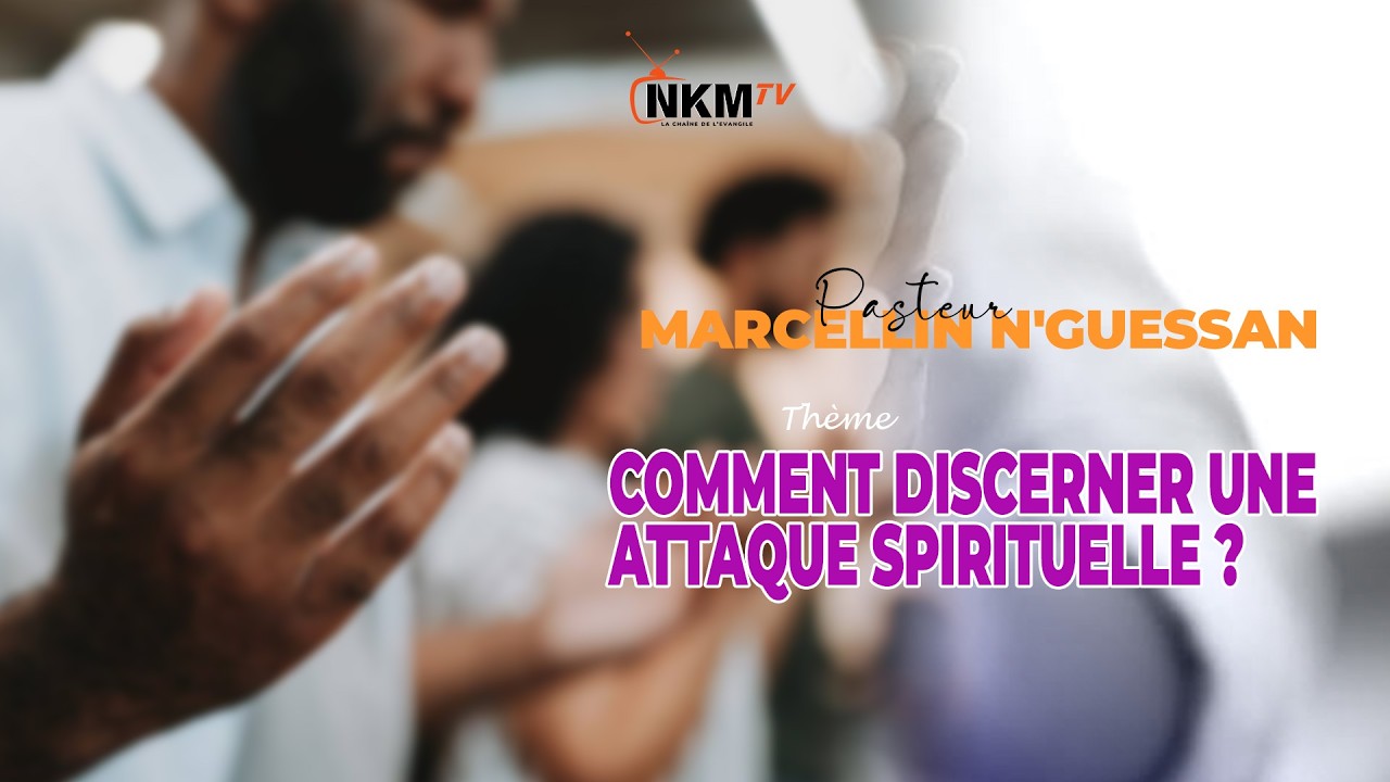 Thème: COMMENT DISCERNER UNE ATTAQUE SPIRITUELLE ?