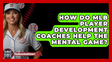 How Do MLB Player Development Coaches Help The Mental Game? - The Baseball Xpert