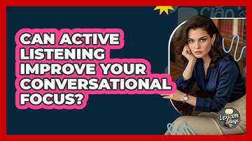 Can Active Listening Improve Your Conversational Focus? - Lexicon Lounge