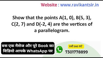 Show that the points A(1, 0), B(5, 3), C(2, 7) and D(-2, 4) are the vertices of a parallelogram.