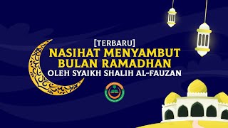 [Terbaru] Nasihat Menyambut Ramadhan oleh Syaikh Shalih Al-Fauzan Hafizhahulah - 29 Sya'ban 1441