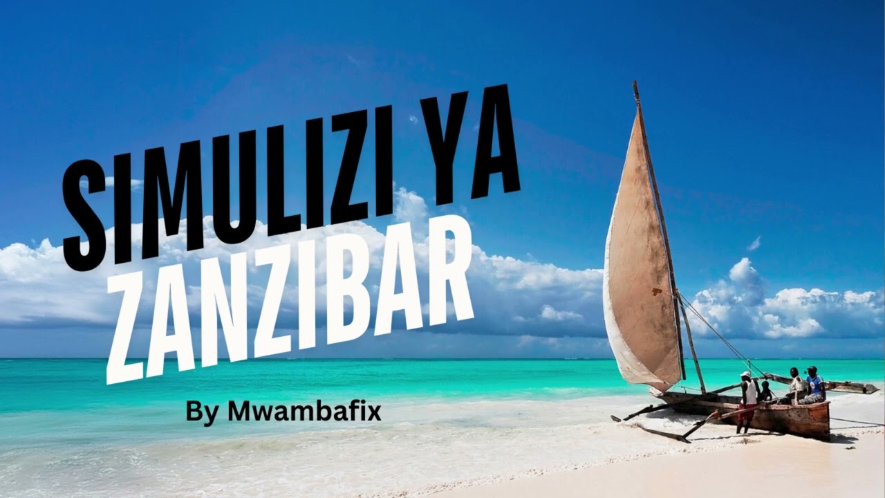 SIMULIZI MPYA YA ZANZIBAR 7 I SIMULIZI YA KUSISIMUA I #mwambafix