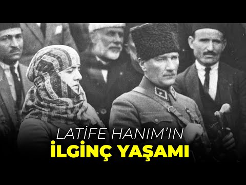 Latife Hanım'ın İlginç Yaşam Öyküsü