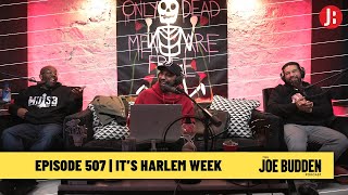 The Joe Budden Podcast Episode 507 | It's Harlem Week