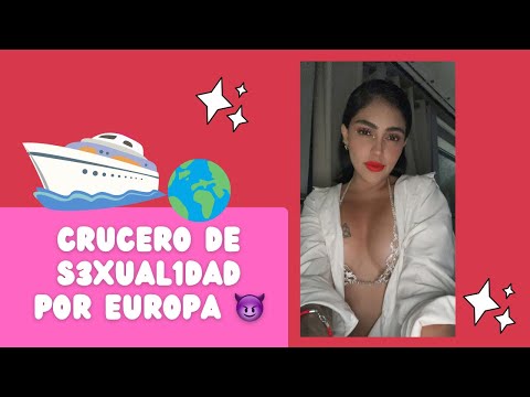 Fui a un crucero 🛳 S3XU4L por Europa 🔥😈 | LLVCLUB| Estef Palacios