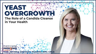 Yeast Overgrowth: Patient Webinar - The Role of a Candida Cleanse in Your Health