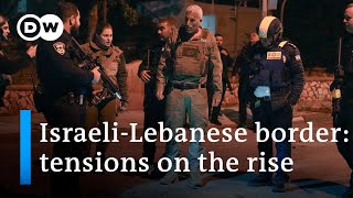 Residents on Israel's border with Lebanon fear Hezbollah attacks | DW News