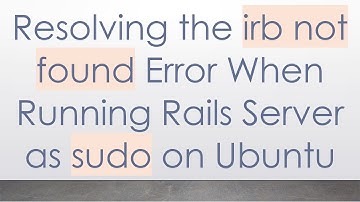Resolving the irb not found Error When Running Rails Server as sudo on Ubuntu