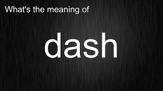 What's the meaning of dash, How to pronounce dash