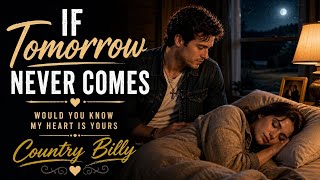 If Tomorrow Never Comes – Original Country Song | Country Billy