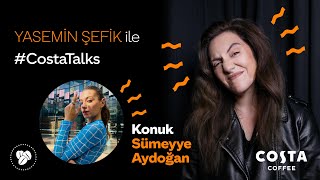 Yasemin Şefik İle #CostaTalks - Sümeyye Aydoğan