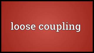 Loose coupling Meaning