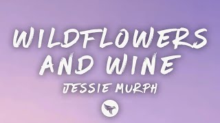 Jessie Murph - Wildflowers and Wine (Lyrics)
