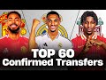 🔥 TOP 60 CONFIRMED SUMMER TRANSFERS 2025! 🤪🔥 FT. Trent, Cunha, Frimpong | PART 1