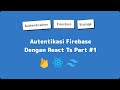 React Ts firebase auth part #1 (Versi Typescript)
