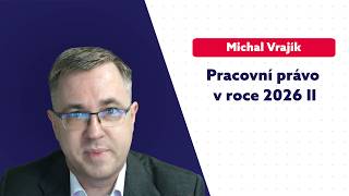 Pracovní právo v roce 2026 – pravidla, judikatura, praktická doporučení II