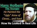 HANS HOLBEIN the Younger: He Painted the &quot;Ugly&quot; Anne of Cleves and Lived- How He Looked in Real Life