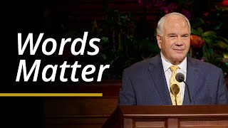 Words Matter | Ronald A. Rasband | April 2024 General Conference
